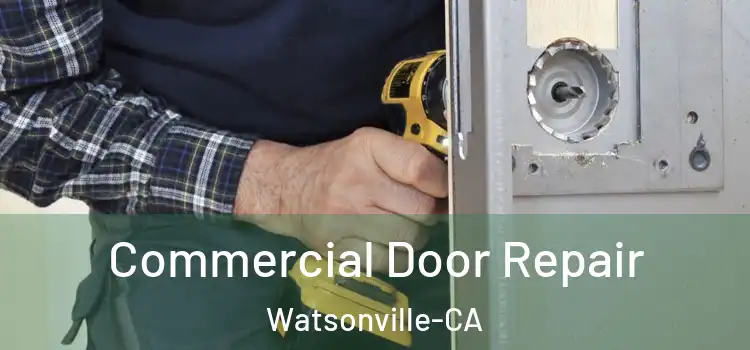 Commercial Door Repair Watsonville-CA