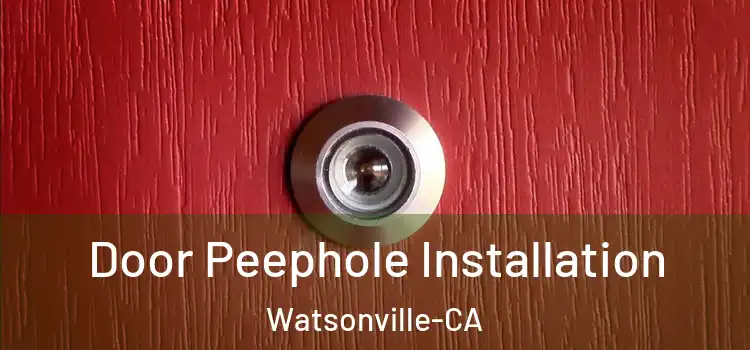  Door Peephole Installation Watsonville-CA
