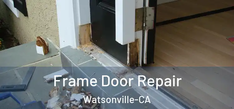 Frame Door Repair Watsonville-CA