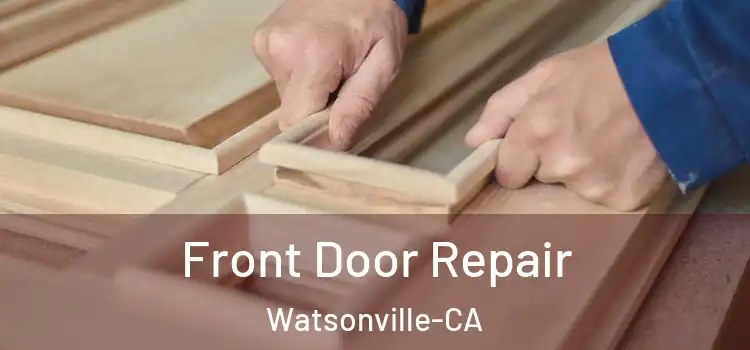 Front Door Repair Watsonville-CA