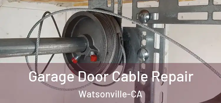Garage Door Cable Repair Watsonville-CA