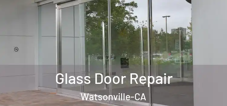 Glass Door Repair Watsonville-CA