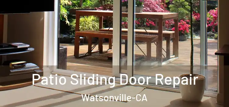 Patio Sliding Door Repair Watsonville-CA
