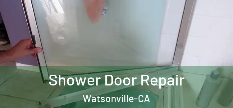 Shower Door Repair Watsonville-CA