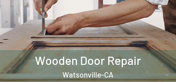  Wooden Door Repair Watsonville-CA
